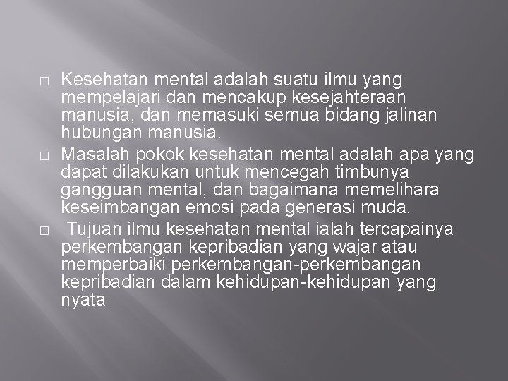 � � � Kesehatan mental adalah suatu ilmu yang mempelajari dan mencakup kesejahteraan manusia,