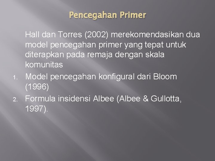 Pencegahan Primer 1. 2. Hall dan Torres (2002) merekomendasikan dua model pencegahan primer yang