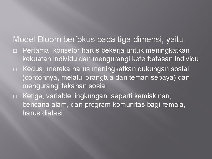 Model Bloom berfokus pada tiga dimensi, yaitu: � � � Pertama, konselor harus bekerja