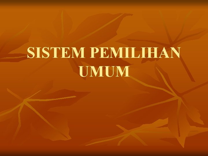 SISTEM PEMILIHAN UMUM 