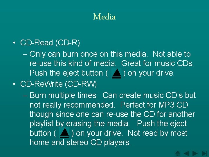 Media • CD-Read (CD-R) – Only can burn once on this media. Not able
