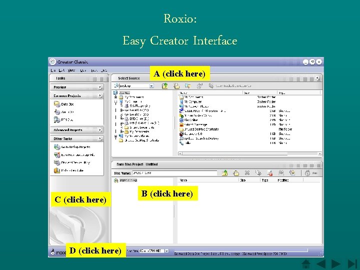 Roxio: Easy Creator Interface A (click here) C (click here) D (click here) B