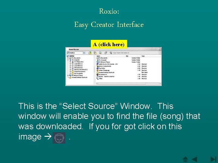 Roxio: Easy Creator Interface A (click here) This is the “Select Source” Window. This