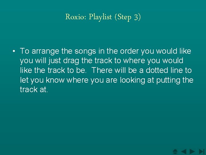 Roxio: Playlist (Step 3) • To arrange the songs in the order you would