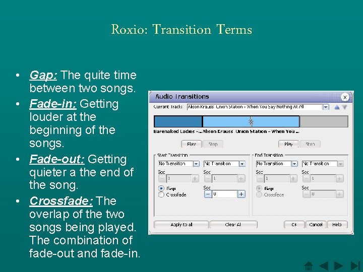 Roxio: Transition Terms • Gap: The quite time between two songs. • Fade-in: Getting