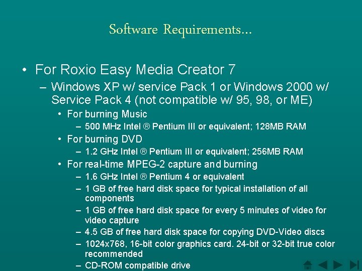 Software Requirements… • For Roxio Easy Media Creator 7 – Windows XP w/ service
