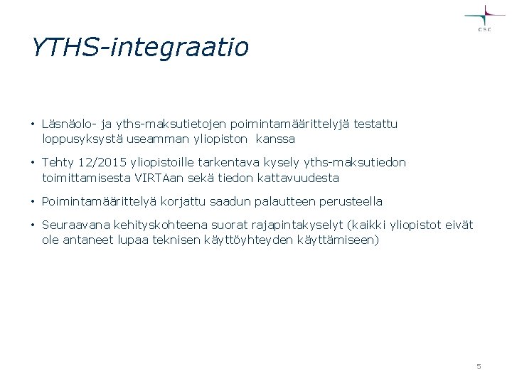 YTHS-integraatio • Läsnäolo- ja yths-maksutietojen poimintamäärittelyjä testattu loppusyksystä useamman yliopiston kanssa • Tehty 12/2015