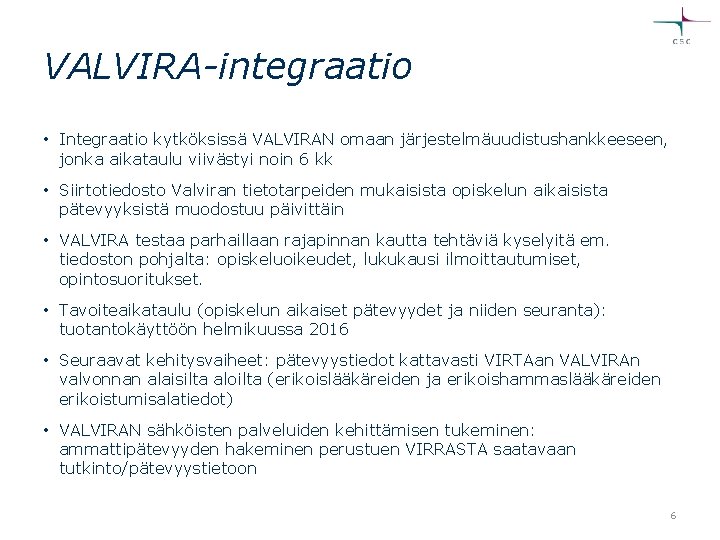 VALVIRA-integraatio • Integraatio kytköksissä VALVIRAN omaan järjestelmäuudistushankkeeseen, jonka aikataulu viivästyi noin 6 kk •