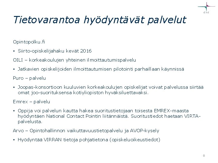 Tietovarantoa hyödyntävät palvelut Opintopolku. fi • Siirto-opiskelijahaku kevät 2016 OILI – korkeakoulujen yhteinen ilmoittautumispalvelu