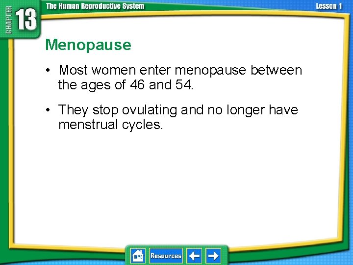 13. 1 Reproductive Systems Menopause • Most women enter menopause between the ages of