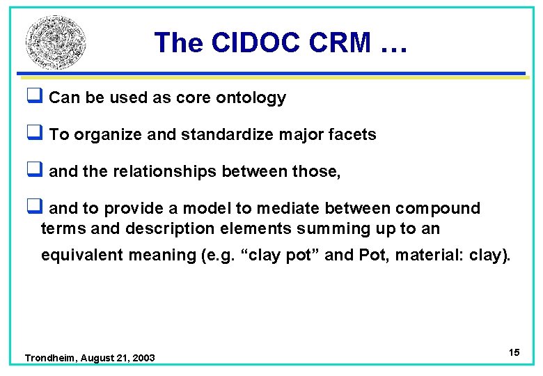 The CIDOC CRM … q Can be used as core ontology q To organize