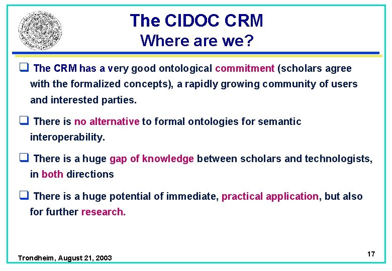 The CIDOC CRM Where are we? q The CRM has a very good ontological
