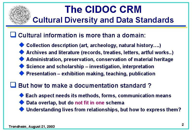 The CIDOC CRM Cultural Diversity and Data Standards q Cultural information is more than
