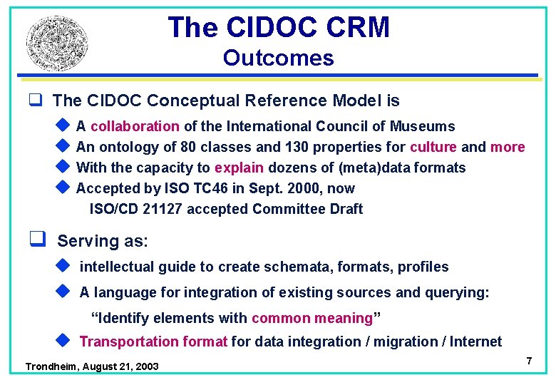 The CIDOC CRM Outcomes q The CIDOC Conceptual Reference Model is u A collaboration