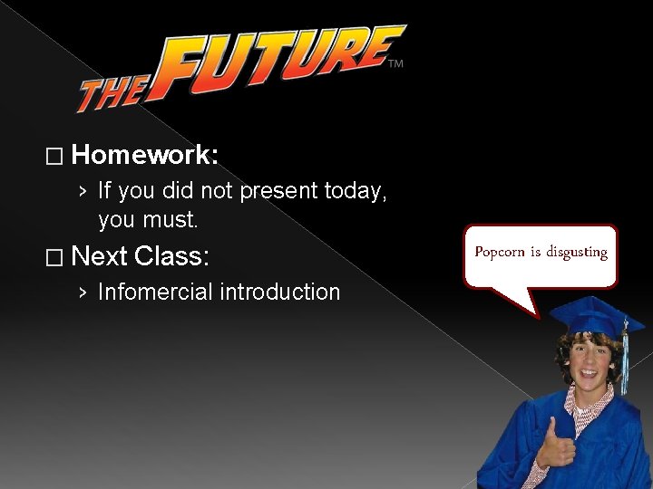 � Homework: › If you did not present today, you must. � Next Class: