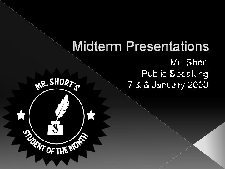 Midterm Presentations Mr. Short Public Speaking 7 & 8 January 2020 