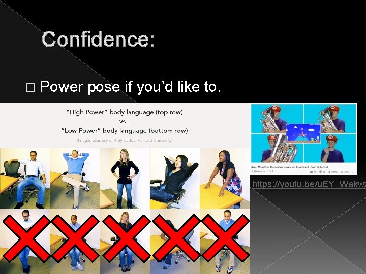 Confidence: � Power pose if you’d like to. https: //youtu. be/u. EY_Wakwz 