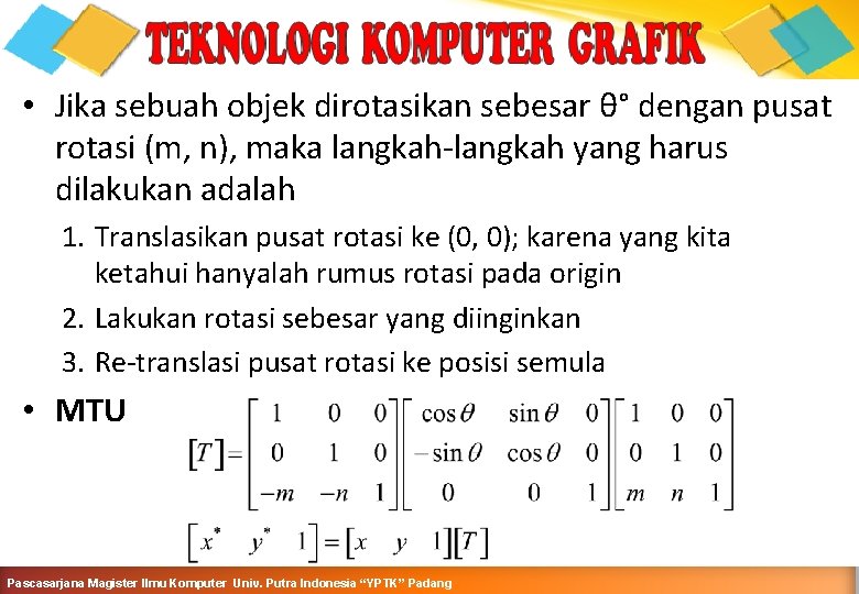 ROTASI PADA SUMBU SEMBARANG • Jika sebuah objek dirotasikan sebesar θ° dengan pusat rotasi