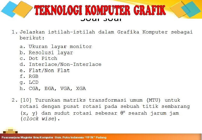 Soal-soal Computer Graphics Teknik Informatika-Semester Ganjil 2015 -2016 Pascasarjana Magister Ilmu Komputer Univ. Putra