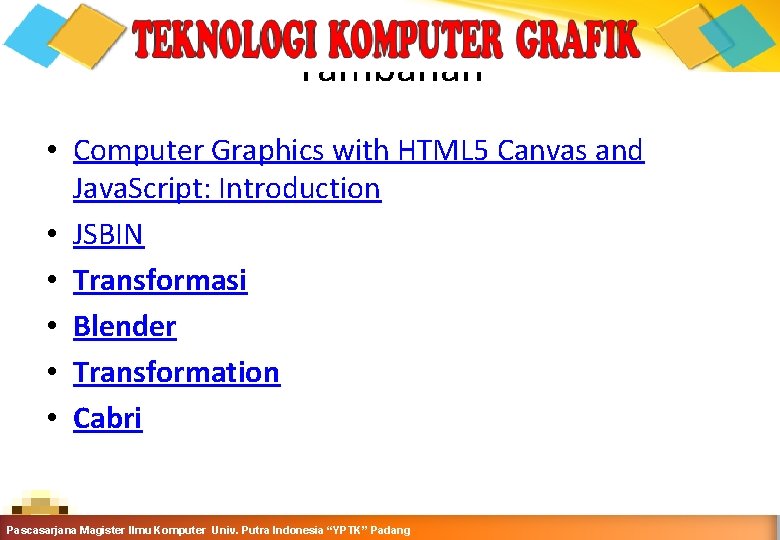 Tambahan • Computer Graphics with HTML 5 Canvas and Java. Script: Introduction • JSBIN