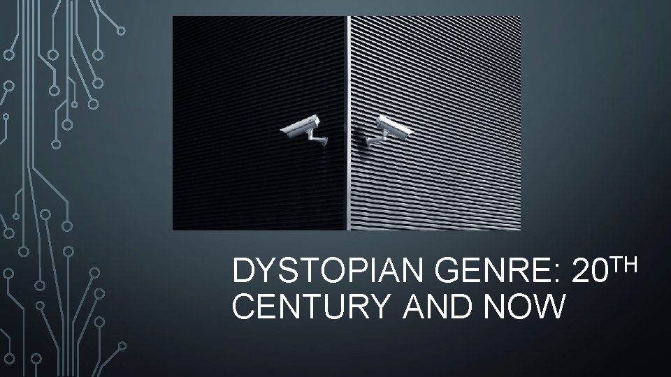 DYSTOPIAN GENRE: CENTURY AND NOW TH 20 