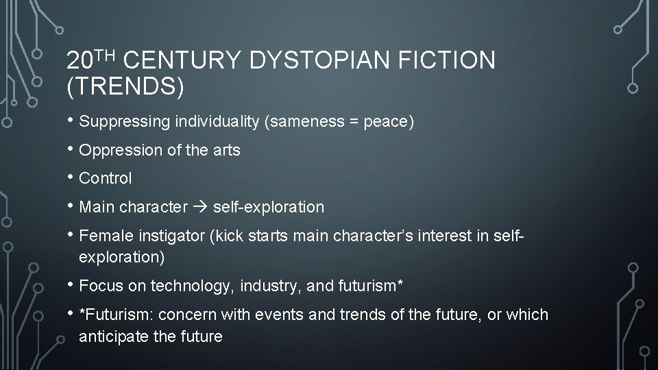 20 TH CENTURY DYSTOPIAN FICTION (TRENDS) • Suppressing individuality (sameness = peace) • Oppression