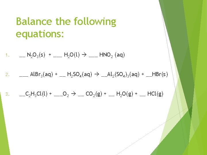 Balance the following equations: 1. __ N 2 O 3(s) + ___ H 2