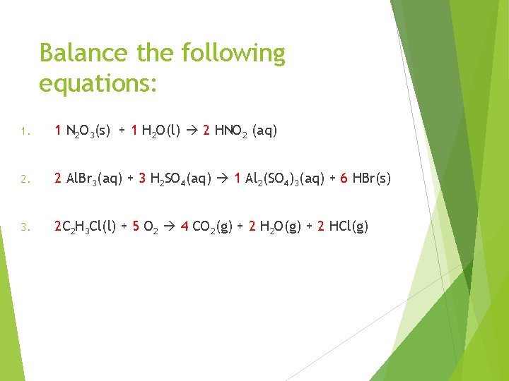 Balance the following equations: 1. 1 N 2 O 3(s) + 1 H 2