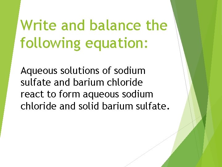 Write and balance the following equation: Aqueous solutions of sodium sulfate and barium chloride