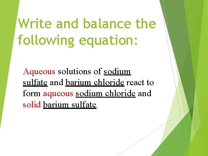 Write and balance the following equation: Aqueous solutions of sodium sulfate and barium chloride