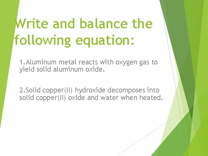 Write and balance the following equation: 1. Aluminum metal reacts with oxygen gas to