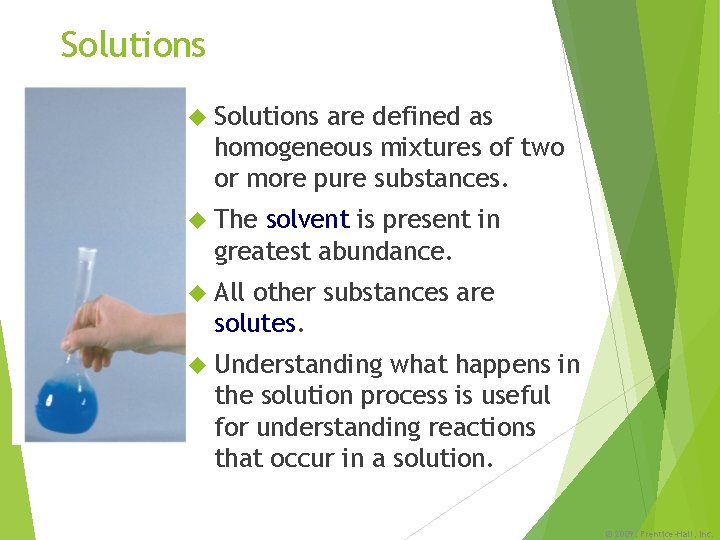 Solutions are defined as homogeneous mixtures of two or more pure substances. The solvent