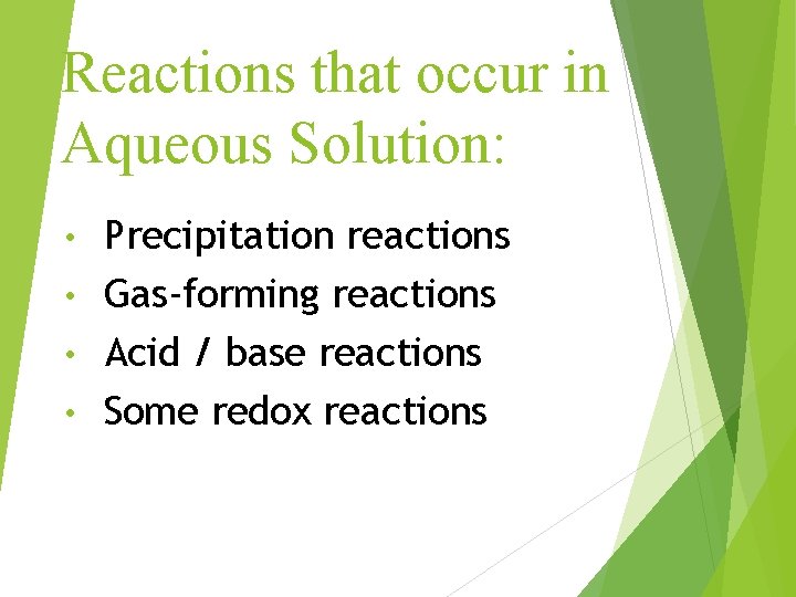 Reactions that occur in Aqueous Solution: Precipitation reactions • Gas-forming reactions • Acid /