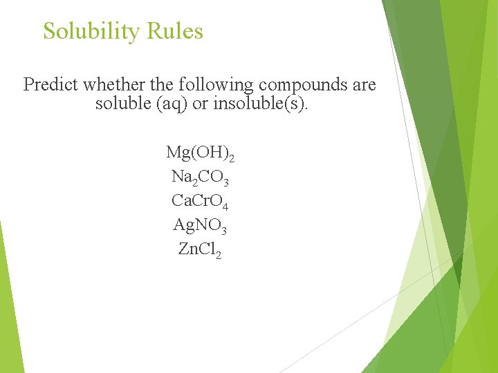 Solubility Rules Predict whether the following compounds are soluble (aq) or insoluble(s). Mg(OH)2 Na