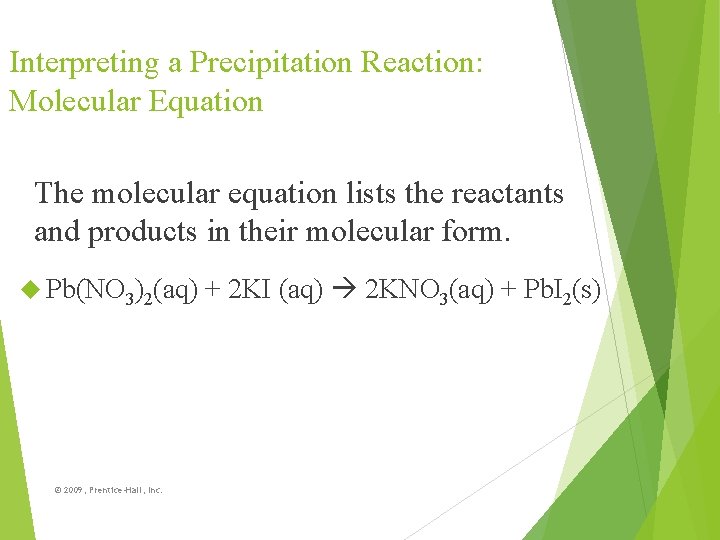 Interpreting a Precipitation Reaction: Molecular Equation The molecular equation lists the reactants and products