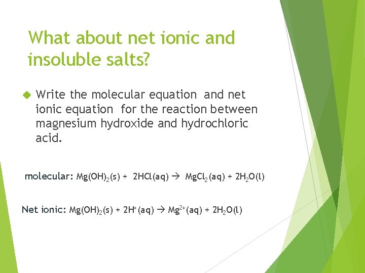 What about net ionic and insoluble salts? Write the molecular equation and net ionic