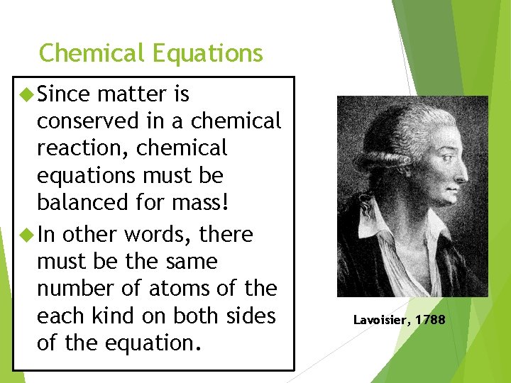 Chemical Equations Since matter is conserved in a chemical reaction, chemical equations must be