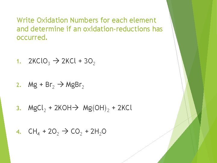 Write Oxidation Numbers for each element and determine if an oxidation-reductions has occurred. 1.