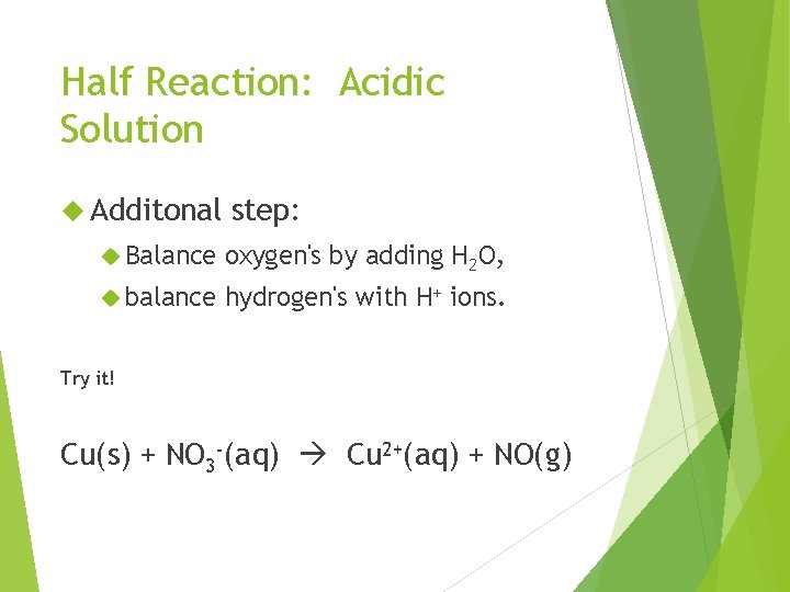 Half Reaction: Acidic Solution Additonal step: Balance oxygen's by adding H 2 O, balance