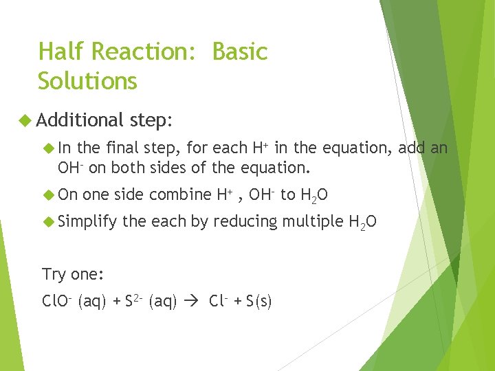 Half Reaction: Basic Solutions Additional step: In the final step, for each H+ in