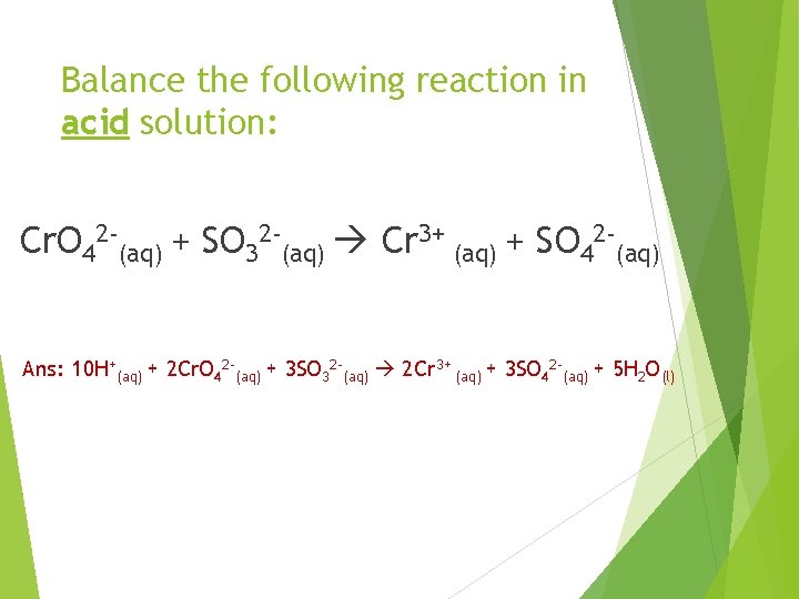 Balance the following reaction in acid solution: Cr. O 42 -(aq) + SO 32