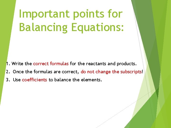 Important points for Balancing Equations: 1. Write the correct formulas for the reactants and