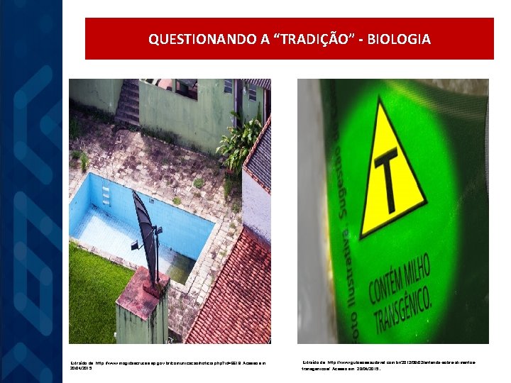 QUESTIONANDO A “TRADIÇÃO” - BIOLOGIA Extraído de: http: //www. mogidascruzes. sp. gov. br/comunicacao/noticia. php?