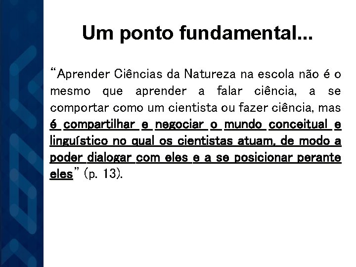 Um ponto fundamental. . . “Aprender Ciências da Natureza na escola não é o