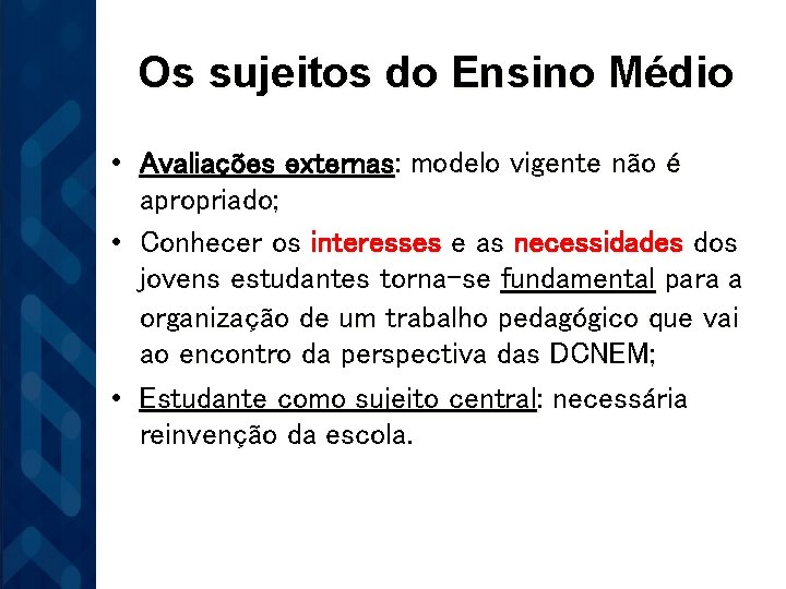 Os sujeitos do Ensino Médio • Avaliações externas: modelo vigente não é apropriado; •