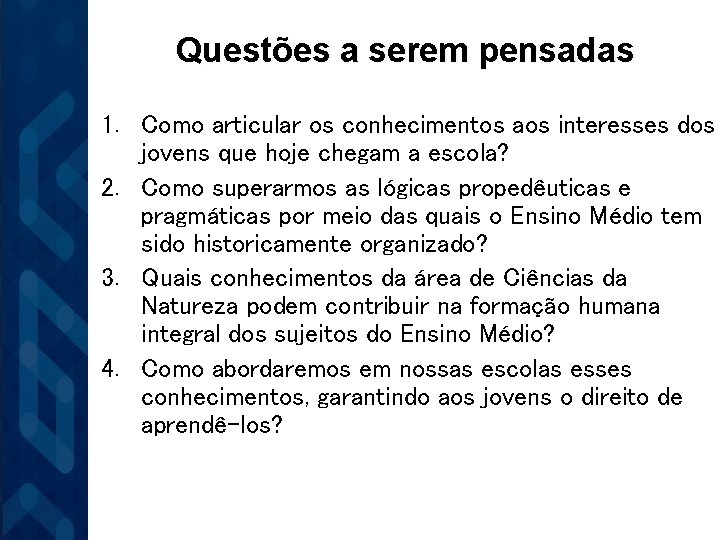 Questões a serem pensadas 1. Como articular os conhecimentos aos interesses dos jovens que