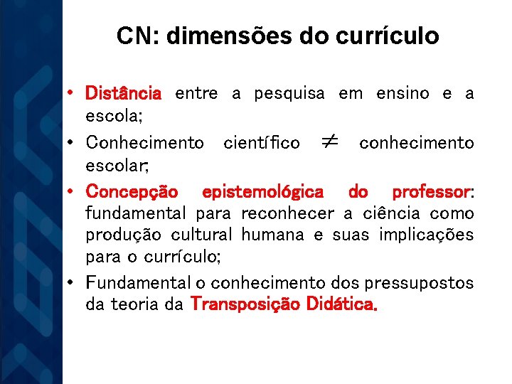 CN: dimensões do currículo • Distância entre a pesquisa em ensino e a escola;