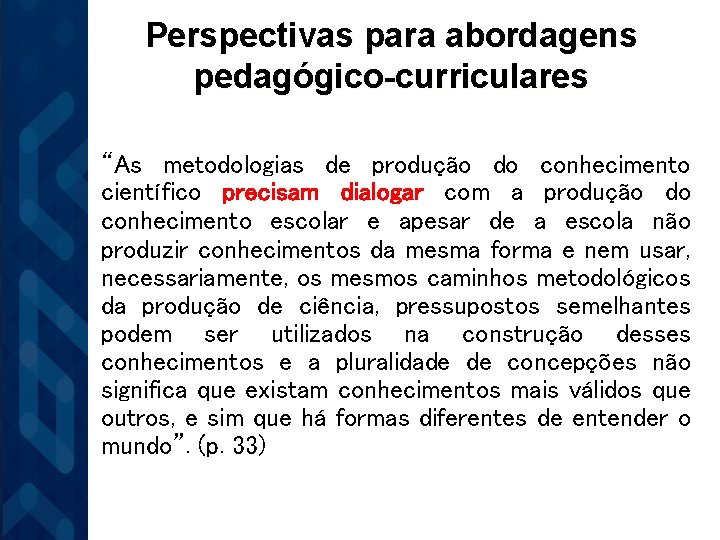 Perspectivas para abordagens pedagógico-curriculares “As metodologias de produção do conhecimento científico precisam dialogar com