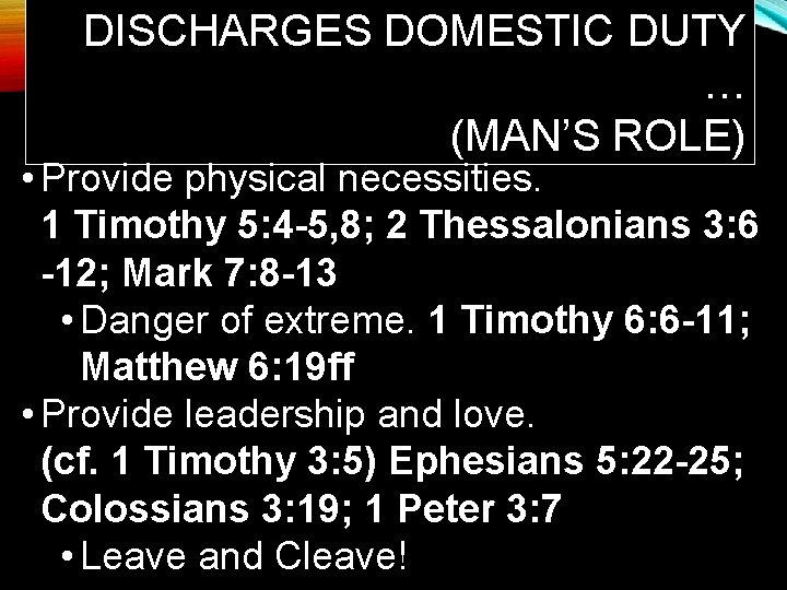 DISCHARGES DOMESTIC DUTY … (MAN’S ROLE) • Provide physical necessities. 1 Timothy 5: 4