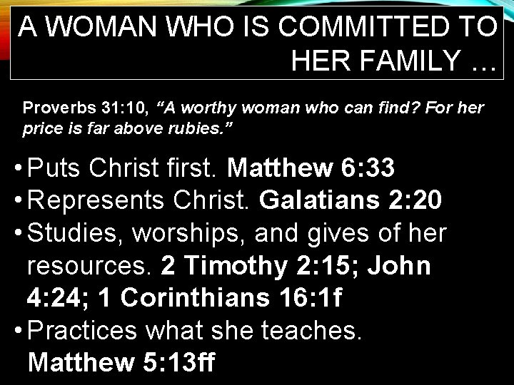 A WOMAN WHO IS COMMITTED TO HER FAMILY … Proverbs 31: 10, “A worthy